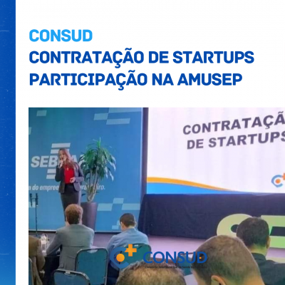 PARTICIPAÇÃO DO CONSUD NA AMUSEP - CONTRATAÇÃO DE STARTUPS